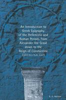 An Introduction to Greek Epigraphy of the Hellenistic and Roman Periods from Alexander the Great down to the Reign of Constantine 0472112384 Book Cover