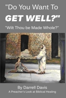 Do You Want To Get Well?: Wilt Thou be Made Whole? B08T4MLT6D Book Cover