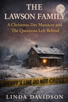 The Lawson Family: A Christmas Day Massacre And The Questions Left Behind (When Christmas Turned Dark: Unsolved Holiday Tragedies) B0GCCV168T Book Cover