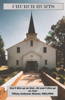 Church Hurts: Don’t Give up on God…He won’t Give up on You! B091F77YYF Book Cover