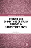 Contexts and Connections of Italian Elements in Shakespeare’s Plays (Renaissance History, Art and Culture) 1041267592 Book Cover