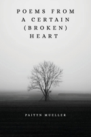 Poems from a Certain : (broken) Heart 1965560431 Book Cover