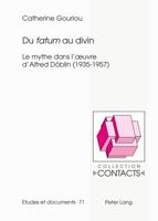 Du «Fatum» Au Divin: Le Mythe Dans l'Oeuvre d'Alfred Doeblin (1935-1957) 3034306644 Book Cover