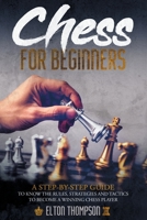 Chess for Beginners: A Step-By-Step Guide to Know the Rules, Strategies and Tactics to Become a Winning Chess Player B08T4886QW Book Cover