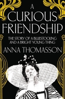 A Curious Friendship: The Story of a Bluestocking and a Bright Young Thing 1447245539 Book Cover