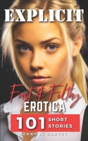 Explicit Fast And Filthy Erotica: A Collection of 101 Filthy Erotica Stories B0CLY2372P Book Cover