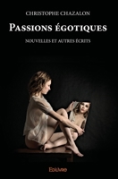 Passions égotiques: Nouvelles et autres écrits (French Edition) 2414527005 Book Cover