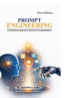 Prompt Engineering: A Practitioner Approach Towards Conceptualization B0GWF8J7XY Book Cover
