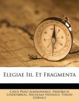 Elegiae III. Et Fragmenta 1274486939 Book Cover