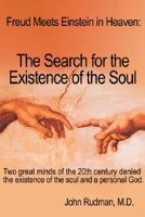 Freud Meets Einstein in Heaven: The Search for the Existence of the Soul 0615159710 Book Cover