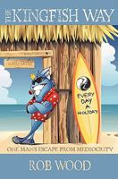 The Kingfish Way: One Man's Escape From Mediocrity 1453737359 Book Cover