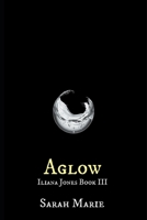 Aglow: Iliana Jones Book III B0BJYJNPRF Book Cover