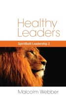 Healthy Leaders: SpiritBuilt Leadership 2 1888810629 Book Cover