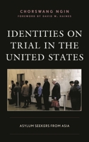 Identities on Trial in the United States: Asylum Seekers from Asia 1498574750 Book Cover