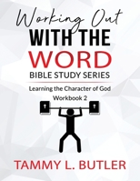 Working Out With The Word Bible Study Series: Learning the Character of God B08MVGF629 Book Cover