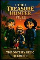 THE TREASURE HUNTER FILES: Book 3 The Odyssey Relic of Greece B0GPWM4RDY Book Cover