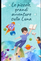 Le piccole, grandi avventure sulla Luna B0CGL4NLTW Book Cover