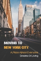 Moving To New York City: A Place Almost Everyone Dreams Of Living: The Mix Of Cultures In Ny B09CGMTJ4L Book Cover