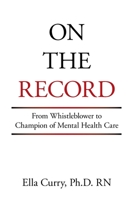 On the Record: From Whistleblower to Champion of Mental Health Care 1664185976 Book Cover