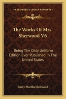 The Works Of Mrs. Sherwood V7: Being The Only Uniform Edition Ever Published In The United States 116363039X Book Cover