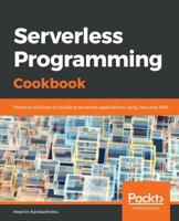 Serverless Programming Cookbook: Practical solutions to building serverless applications using Java and AWS 1788623797 Book Cover