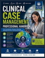 CLINICAL CASE MANAGEMENT PROFESSIONAL HANDBOOK: Care Coordination, Resource Planning, Discharge Success, and Practical Scenarios B0H8MFLL7V Book Cover