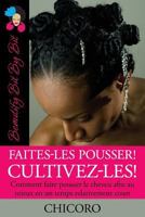Faites-Les Pousser! Cultivez-Les! Comment Faire Pousser Le Cheveu Afro Au Mieux En Un Temps Relativement Court 0982068948 Book Cover