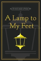 A Lamp to My Feet: An 11 week study in Psalm 119 B0FPB7LN7X Book Cover