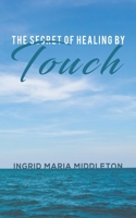 The Secret of Healing by Touch 1645361799 Book Cover
