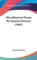 Miscellaneous Poems By Susanna Rowson 0548571813 Book Cover