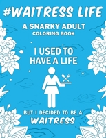 Waitress Life: A Snarky, Humorous & Relatable Adult Coloring Book For Waitresses 169581150X Book Cover