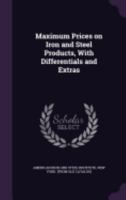 Maximum Prices on Iron and Steel Products, with Differentials and Extras 1149127465 Book Cover