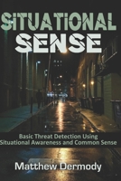 Situational Sense:  Basic threat Detection Using Situational Awareness and Common Sense 1719969515 Book Cover