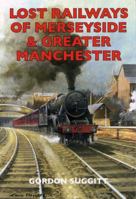 Lost Railways of Merseyside and Greater Manchester 1853068691 Book Cover