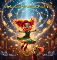 Spicy the Christmas Wish Elf B0G1VBCG98 Book Cover