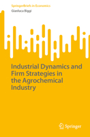 Industrial Dynamics and Firm Strategies in the Agrochemical Industry (SpringerBriefs in Economics) 3031526880 Book Cover