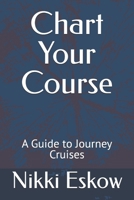Chart Your Course: A Guide to Journey Cruises (Cruising Guides by Nikki) B0CR6DHB6F Book Cover