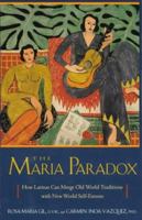 The Maria Paradox: How Latinas Can Merge Old World Traditions With New World Self-Esteem 0399141596 Book Cover