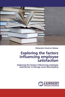 Exploring the factors influencing employee satisfaction: Exploring the factors influencing employee satisfaction in Msinga Local Municipality 6202513853 Book Cover