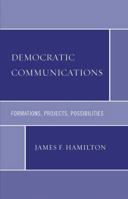 Democratic Communications: Formations, Projects, Possibilities (Critical Media Studies) 0739118676 Book Cover