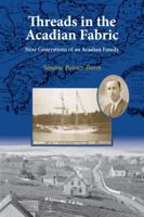 Threads in the Acadian Fabric: Nine Generations of an Acadian Family 1988286581 Book Cover