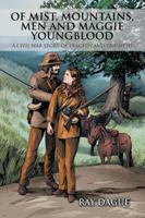 Of Mist, Mountains, Men and Maggie Youngblood: A Civil War Story of Tragedy and Triumphs 1546201467 Book Cover