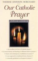 Our Catholic Prayer: A Popular Guidebook 0824516060 Book Cover