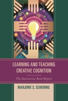 Learning and Teaching Creative Cognition: The Interactive Book Report 1475807791 Book Cover