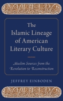 The Islamic Lineage of American Literary Culture: Muslim Sources from the Revolution to Reconstruction B06XRL6CHL Book Cover