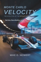 Monte Carlo Velocity: The Evolution of the Monaco Grand Prix: Fast Cars, Fierce Rivalries, and the Spirit of Formula 1 — A Century of Racing Royalty B0FFZJ6KDZ Book Cover
