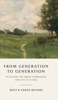 From Generation to Generation : Fulfilling the Great Commission One Life at a Time 1955295670 Book Cover