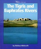 The Tigris and Euphrates Rivers (Watts Library) 0531117413 Book Cover