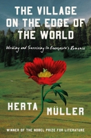 The Village on the Edge of the World: Writing and Surviving Ceausescu's Romania B0FCDBKJLJ Book Cover