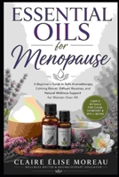 Essential Oils for Menopause: A Beginner's Guide to Safe Aromatherapy, Calming Blends, Diffuser Routines, and Natural Wellness Support for Women Over 40 (Essential Oils Made Safe and Simple) B0H9JX2LZF Book Cover